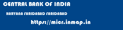 CENTRAL BANK OF INDIA  HARYANA FARIDABAD FARIDABAD   micr code